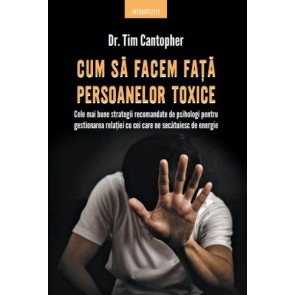 Cum să facem față persoanelor toxice