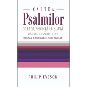 Cartea Psalmilor. De la suferință la slavă. Volumul 2: Psalmii 73-150. Manual de spiritualitate al lui Dumnezeu