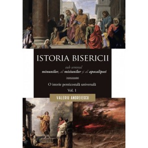 Istoria Bisericii sub semnul minunilor, a misiunilor și al apocalipsei. O istorie penticostală universală. Vol. 1