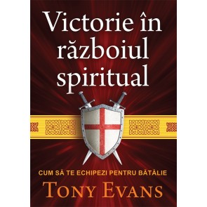 Victorie în războiul spiritual. Cum să te echipezi pentru bătălie