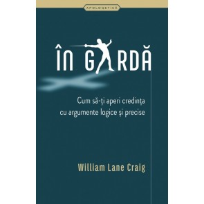 În gardă. Cum să-ți aperi credința cu argumente logice și precise