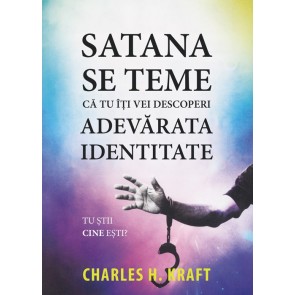 Satana se teme că tu îți vei descoperi adevărata identitate. Tu știi cine ești?