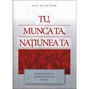 Tu, munca ta, națiunea ta. Experimentează interconexiunea divină