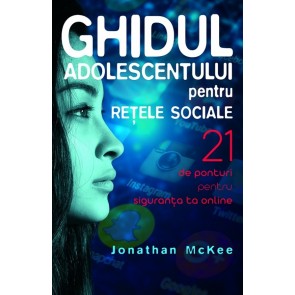 Ghidul adolescentului pentru rețele sociale. 21 de ponturi pentru siguranța ta online