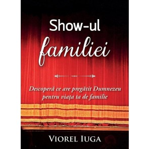 Show-ul familiei. Descoperă ce are pregătit Dumnezeu pentru viața ta de familie