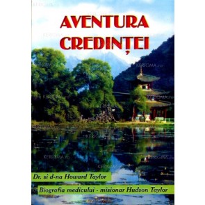 Aventura credinței. Biografia prescurtată a lui Husdon Taylor