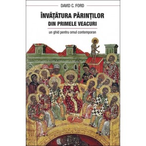 Învăţătura Părinţilor din primele veacuri. Un ghid pentru omul contemporan