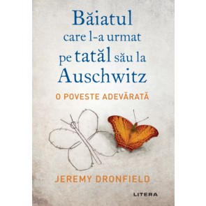 Băiatul care l-a urmat pe tatăl său la Auschwitz. O poveste adevărată