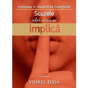 Implicarea în răspândirea Evangheliei. Scuzele celor  ce nu se implică