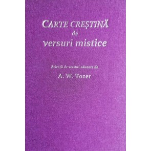 Carte creștină de versuri mistice. Selecții de versuri adunate de A. W. Tozer