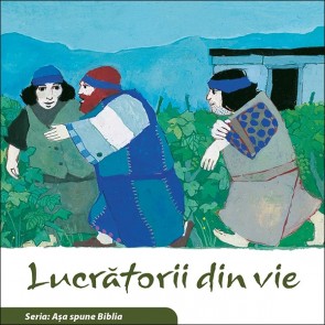 Lucrătorii din vie. Seria "Așa spune Biblia"