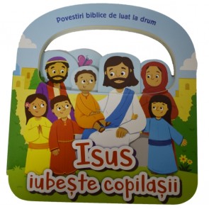 Isus iubește copilașii. Povestiri biblice de luat la drum
