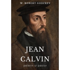 Jean Calvin – pelerin și pastor