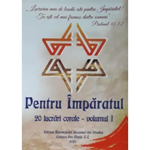 Pentru Împăratul. 20 de lucrări corale. Vol 1