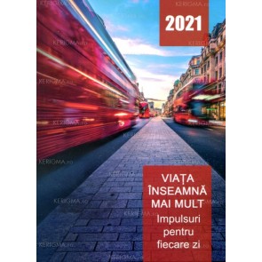 Viața înseamna mai mult. 2021. Impulsuri pentru fiecare zi