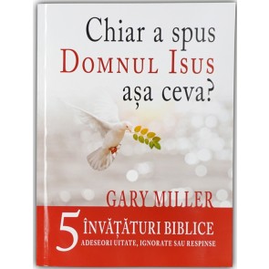 Chiar a spus Domnul Isus așa ceva? 5 învățături biblice adeseori uitate, ignorate sau respinse