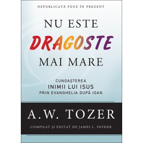 Nu este dragoste mai mare. Cunoașterea inimii lui Isus prin Evanghelia după Ioan