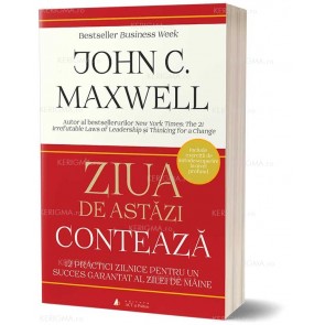 Ziua de astăzi contează. 12 practici zilnice pentru un succes garantat al zilei de mâine