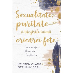 Sexualitate, puritate și tânjirile inimii oricărei fete. Frumusețe, libertate, împlinire