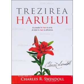 Trezirea harului. A crede în har e una. A trăi în har e altceva