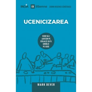 Ucenicizarea. Cum să-i ajutăm pe ceilalți să Îl urmeze pe Isus