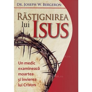 Răstignirea lui Isus. Un medic examinează moartea și învierea lui Cristos