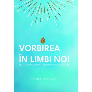 Vorbirea în limbi noi. Cea mai controversată manifestare a Duhului Sfânt