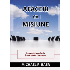 Afaceri ca misiune. Impactul afacerilor în Împărația lui Dumnezeu