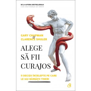 Alege să fii curajos. 11 decizii înțelepte pe care le iau bărbații tineri