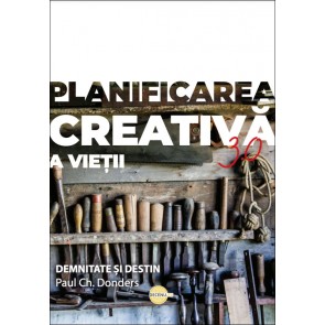 Planificarea creativă a vieții 3.0. Demnitate și destin