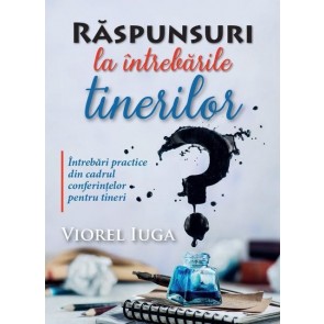 Răspunsuri la întrebările tinerilor. Întrebări practice din cadrul conferințelor pentru tineri