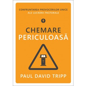 Chemare periculoasă. Confruntarea provocărilor unice ale lucrării pastorale