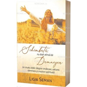 Schimbată, nu doar atinsă de Dumnezeu. Un studiu biblic despre vindecare, valoare, identitate și creștere spirituală