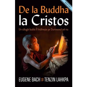 De la Buddha la Cristos. Un călugăr budist Îl întâlnește pe Dumnezeul cel viu