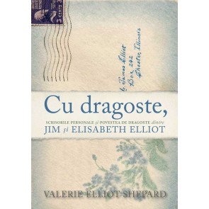 Cu dragoste, - Scrisorile personale și povestea de dragoste dintre Jim și Elisabeth Elliot