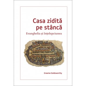 Casa zidită pe stâncă. Evanghelia și înțelepciunea