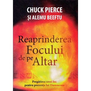 Reaprinderea focului de pe altar. Pregătirea unui loc pentru prezența lui Dumnezeu
