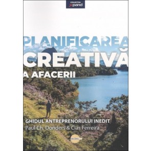 Planificarea creativă a afacerii. Ghidul antreprenorului inedit