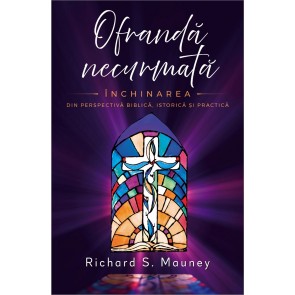 Ofrandă necurmată. Închinarea din pespectivă biblică, istorică și practică