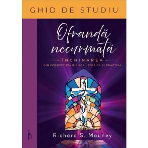 Ofrandă necurmată. Închinarea din pespectivă biblică, istorică și practică. Ghid de studiu