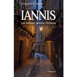 Iannis – cel nebun pentru Hristos. Vol. 1