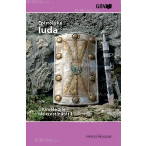 Epistola lui Iuda sau ultimele zile ale creștinății. Avertisment serios către toți copiii lui Dumnezeu