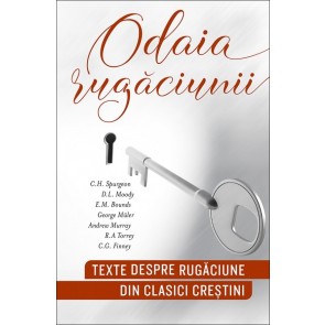 Odaia rugăciunii. Texte despre rugăciune din clasici creştini