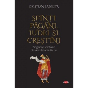 Sfinți păgâni, iudei și creștini. Biografiile spirituale din Antichitatea târzie