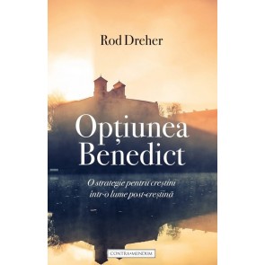 Opțiunea Benedict. O strategie pentru creștini într-o lume post-creștină
