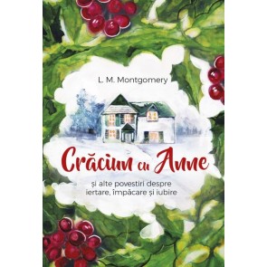 Crăciun cu Anne și alte povestiri despre iertare, împăcare și iubire