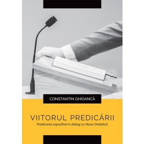 Viitorul predicării. Predicarea expozitivă în dialog cu Noua Omiletică