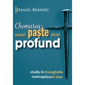 Chemarea unui Paște mai profund. Studiu în Evanghelia nesinopticului Ioan