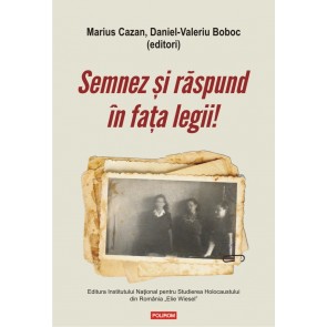 Semnez și răspund în fața legii! Declaraţii şi mărturii ale supravieţuitorilor Pogromului de la Iaşi în anchetele judiciare postbelice (1944-1948)