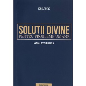 Soluții divine pentru probleme umane. Manual de studiu biblic